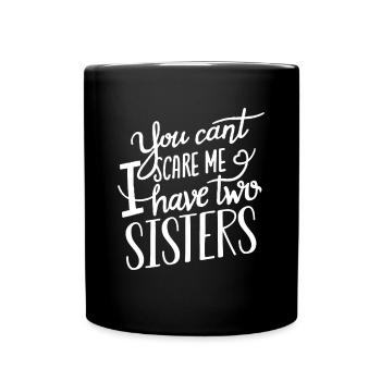 You can't scare me I have 2 sisters Funny Gift - Tasse einfarbig - Schwarz - Vorne