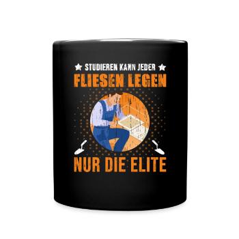 Studieren Kann Jeder Fliesen Legen Nur die Elite - Tasse einfarbig - Schwarz - Vorne