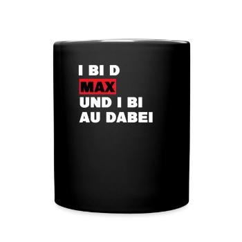 I bi d Max und i bi au dabei - Witziges Maximilian - Tasse einfarbig - Schwarz - Vorne