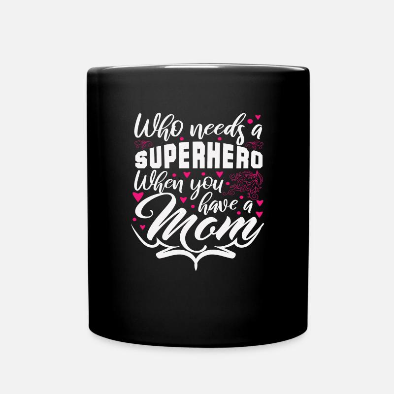 Who Needs A Superhero When You Have A Mom - Tasse einfarbig - Schwarz