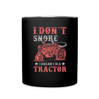 I Don't Snore I Dream I'm A Tractor Farmer - Tasse einfarbig - Schwarz - Vorne