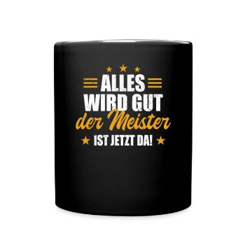 Alles Wird Gut Der Meister Ist Jetzt Da Abschluss - Tasse einfarbig - Schwarz - Vorne