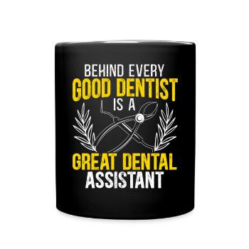 Behind Every Good Dentist Is A Dental Assistant - Full Colour Mug - black - Front