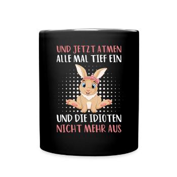 Und jetzt atmen alle mal tief ein und die Idioten - Tasse einfarbig - Schwarz - Vorne