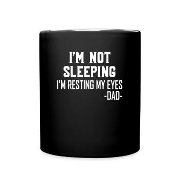 I Don't Sleep I Rest My Eyes From Father - Full Colour Mug - black - Front