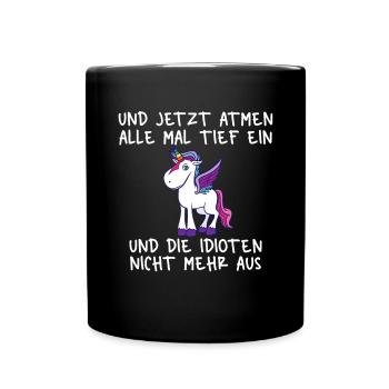 Einatmen Ausatmen Idioten Einhorn - Tasse einfarbig - Schwarz - Vorne