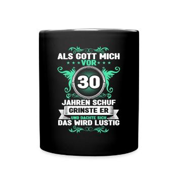 Als Gott mich vor 30 Jahren schuf - 30. Geburtstag - Tasse einfarbig - Schwarz - Vorne