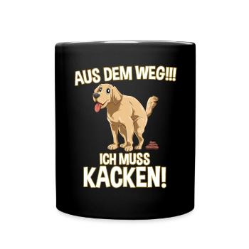 Aus dem Weg Ich Muss Kacken - Lustiges Kackender - Tasse einfarbig - Schwarz - Vorne