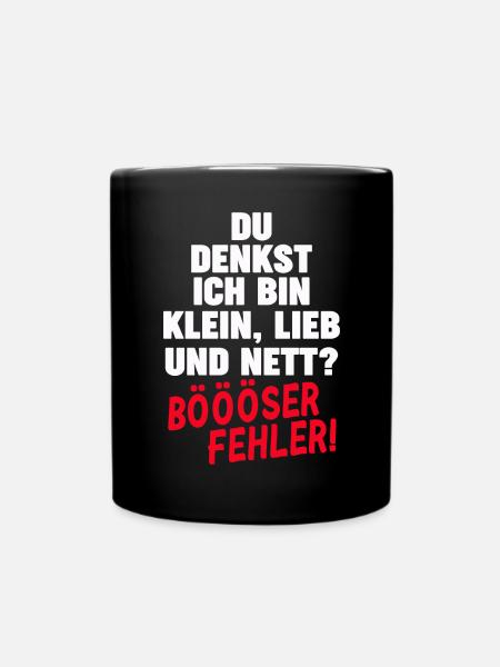 Du Denkst Ich Bin Klein Lieb Und Nett Böööser - Tasse einfarbig - Schwarz