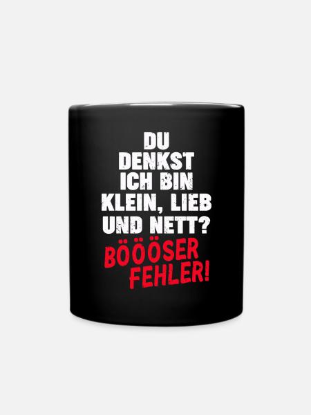 Du Denkst Ich Bin Klein Lieb Und Nett Böööser - Tasse einfarbig - Schwarz