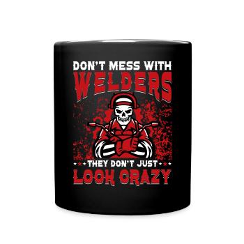 Don't mess with Welders they don't just look crazy - Full Colour Mug - black - Front