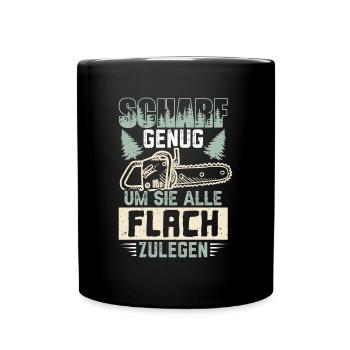 Motorsäge Scharf genug um sie alle Flach zu legen - Tasse einfarbig - Schwarz - Vorne