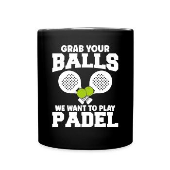 Padel Tennis Grab Your Balls We Want To Play Padel - Tasse einfarbig - Schwarz - Vorne