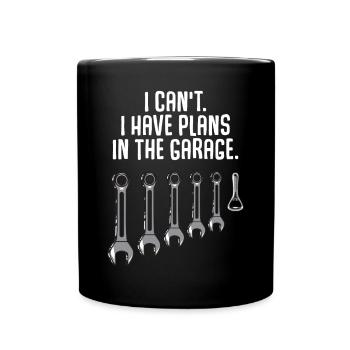 I Can't I Have Plans In The Garage - Full Colour Mug - black - Front