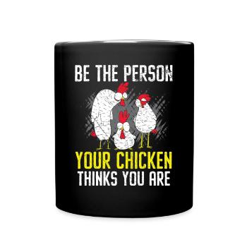 Sei die Person, von der dein Huhn denkt, dass du Geflügel bist - Tasse einfarbig - Schwarz - Vorne