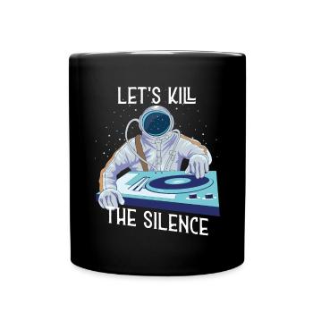 Astronaut DJ let s kill the silence Musiker Spruch - Tasse einfarbig - Schwarz - Vorne
