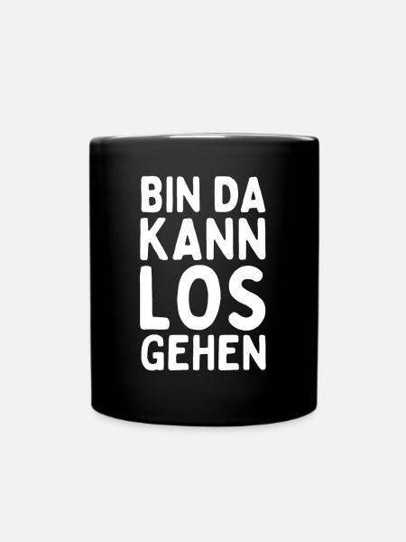 Bin da kann los gehen - Lustiger Spruch Statement - Tasse einfarbig - Schwarz