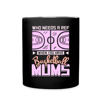 Who Needs A Ref When You Have Basketball Moms - Tasse einfarbig - Schwarz - Vorne