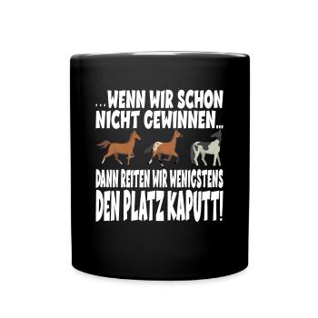 DANN REITEN WIR WENIGSTENS DEN PLATZ KAPUTT - Tasse einfarbig - Schwarz - Vorne