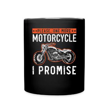 Please One More Motorcycle I Promise Motorcycling - Full Colour Mug - black - Front