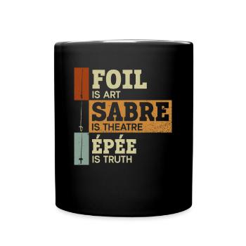 Floret is Art Sabre Theater Degen is Truth - Full Colour Mug - black - Front