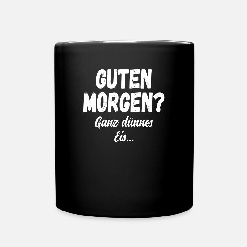 Guten Morgen? Ganz dünnes Eis Lustiger Spruch - Tasse einfarbig - Schwarz