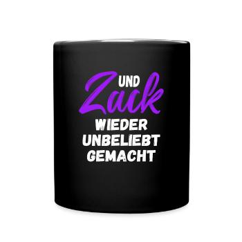 Und Zack wieder unbeliebt gemacht - Tasse einfarbig - Schwarz - Vorne