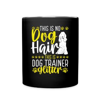 Dog Trainer This is no Dog Hair Dog School - Tasse einfarbig - Schwarz - Vorne