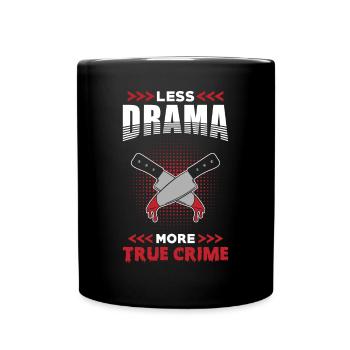 True Crime Less Drama more True Crime - Tasse einfarbig - Schwarz - Vorne