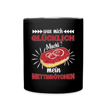 Was mich glücklich macht? Mein Mettbrötchen - Tasse einfarbig - Schwarz - Vorne