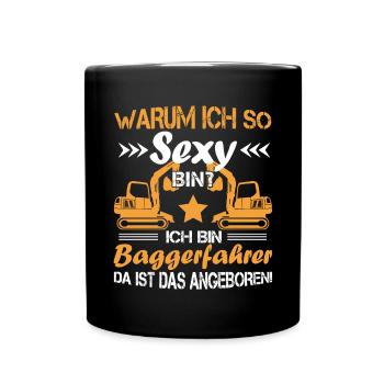 Bagger Baggerfahrer Warum ich so sexy bin? - Tasse einfarbig - Schwarz - Vorne