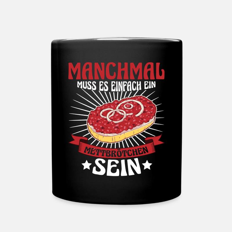 Mett Manchmal muss es einfach Mettbrötchen sein - Tasse einfarbig - Schwarz