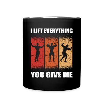 Strongman I Lift Everything You Give Me Fitness - Tasse einfarbig - Schwarz - Vorne