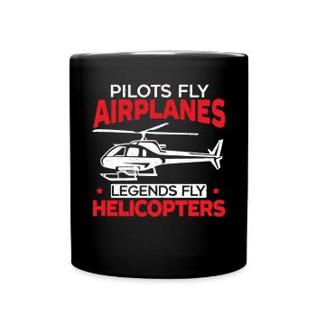 Pilots Fly Airplanes Legends Fly Helicopters - Full Colour Mug - black - Front