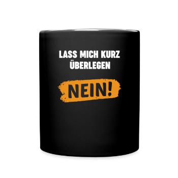 Lass Mich Kurz Überlegen Nein Ironie Spruch - Tasse einfarbig - Schwarz - Vorne