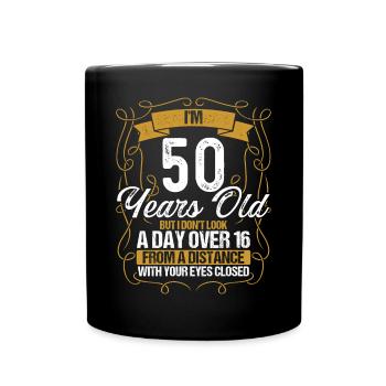 50th Birthday Not a Day over 16 Funny 50 Years Old - Tasse einfarbig - Schwarz - Vorne