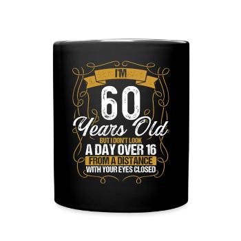 60th Birthday Not a Day over 16 Funny 60 Years Old - Tasse einfarbig - Schwarz - Vorne
