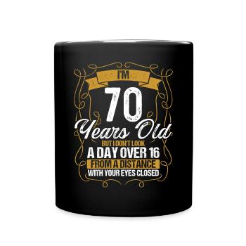70th Birthday Not a Day over 16 Funny 70 Years Old - Tasse einfarbig - Schwarz - Vorne