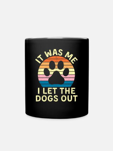 Funny Dog Lover It Was Me I Let The Dogs Out - Full Colour Mug - black