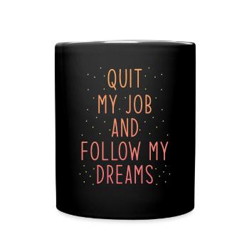 Job Termination Saying Dream Consequences - Full Colour Mug - black - Front