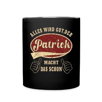 Patrick alles wird gut der Patrick ist jetzt da - Tasse einfarbig - Schwarz - Vorne