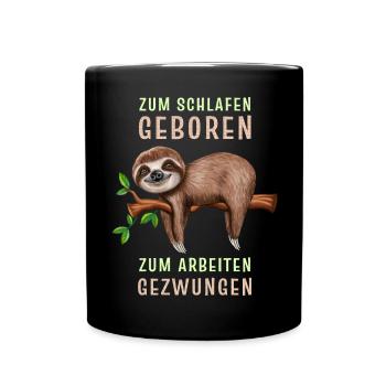 Faultier Zum schlafen geboren arbeiten gezwungen - Tasse einfarbig - Schwarz - Vorne