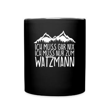 Ich muss gar nix Ich Muss nur zum WATZMANN - Tasse einfarbig - Schwarz - Vorne