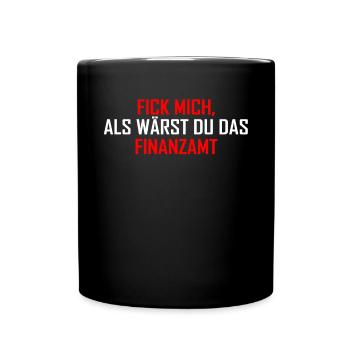 Fick mich als wärst du das Finanzamt - Tasse einfarbig - Schwarz - Vorne
