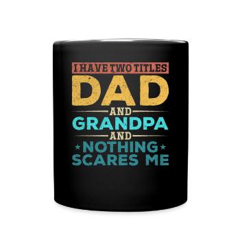 I have two titles Dad and Grandpa and nothing does - Full Colour Mug - black - Front