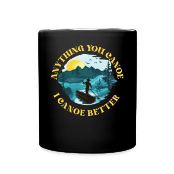 Canoe Canoeing Anything You Canoe - Full Colour Mug - black - Front
