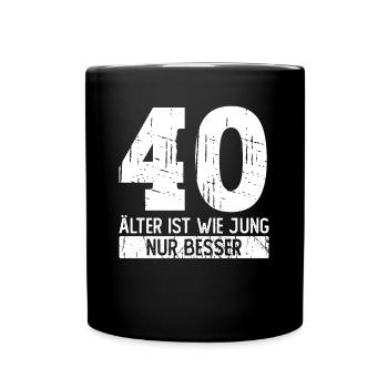 40 Geburtstag - Älter ist Wie Jung Nur Besser - Tasse einfarbig - Schwarz - Vorne