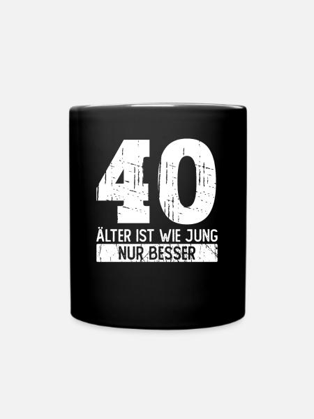 40 Geburtstag - Älter ist Wie Jung Nur Besser - Tasse einfarbig - Schwarz