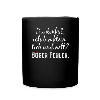 Du Denkst Ich Bin Klein Lieb Und Nett Böser Fehler - Tasse einfarbig - Schwarz - Vorne