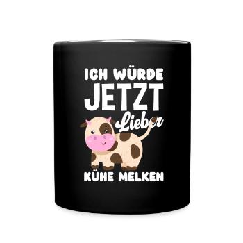 Ich Würde Jetzt Lieber Kühe Melken Kuh Bauer - Tasse einfarbig - Schwarz - Vorne